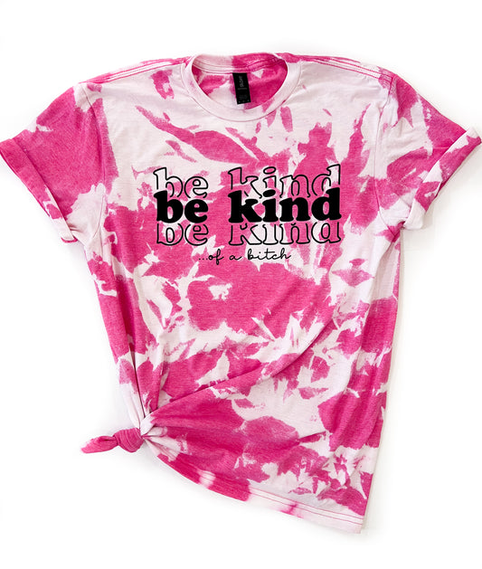 Be Kind... ...Of A Bitch Tie Dye Tee