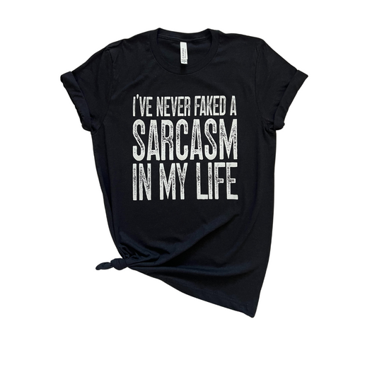 I've Never Faked a Sarcasm in My Life Graphic Tee