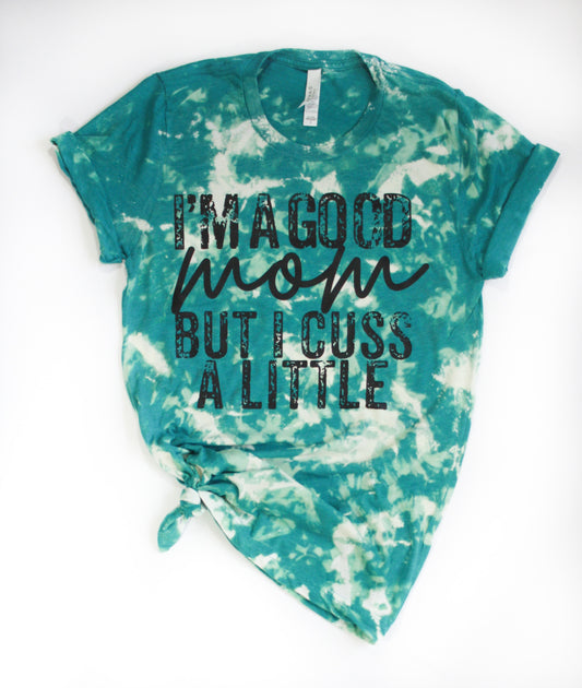 Good Mom But I Cuss A Little Tie Dye Tee