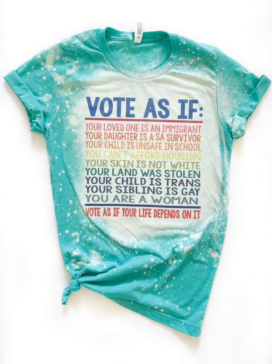 Vote As If Your Life Depends On It Bleached Tee